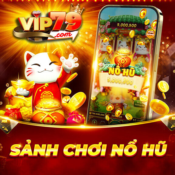 Game nổ hũ đẳng cấp tại cổng game Vip79